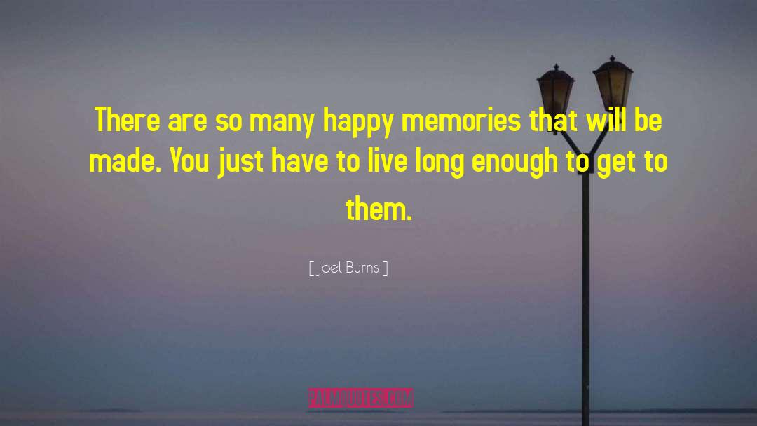 Happy Memories quotes by Joel Burns