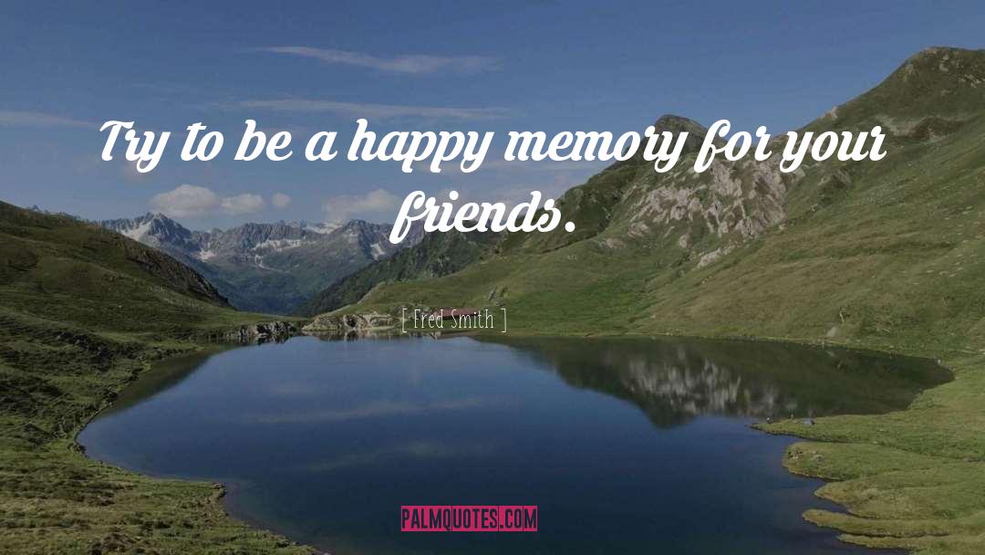 Happy Memories quotes by Fred Smith