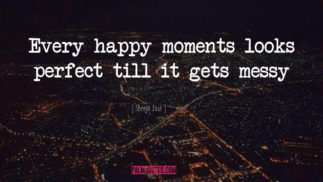 Happy Moments quotes by Sheeja Jose