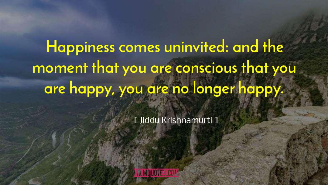 Happy Moments quotes by Jiddu Krishnamurti