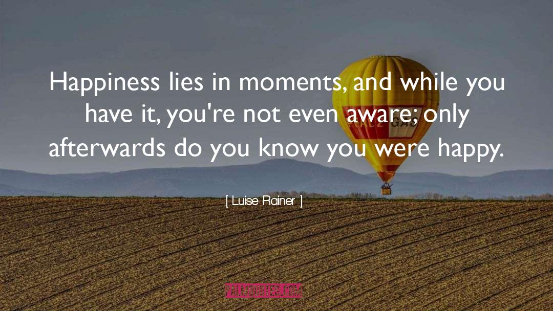 Happy Moments quotes by Luise Rainer