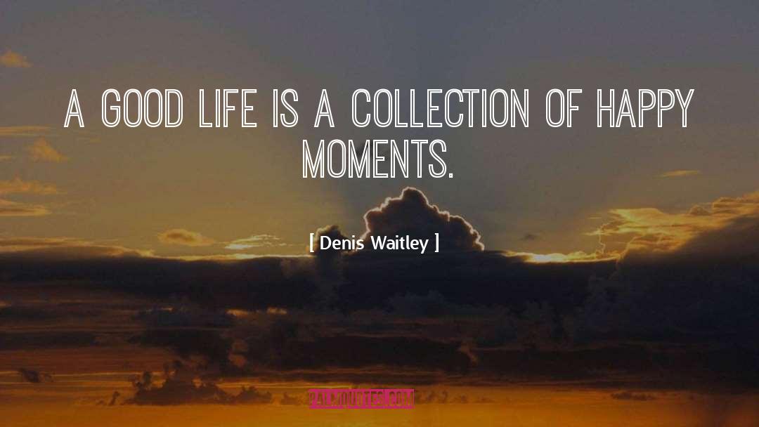 Happy Moments quotes by Denis Waitley