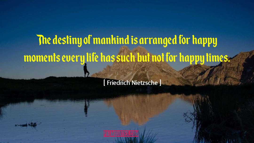 Happy Moments quotes by Friedrich Nietzsche