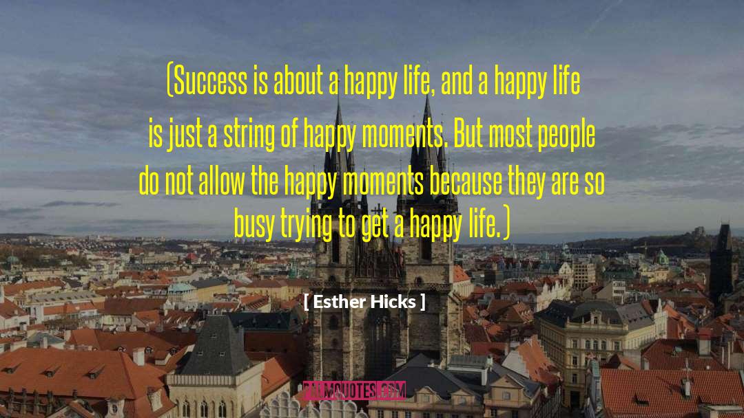 Happy Moments quotes by Esther Hicks