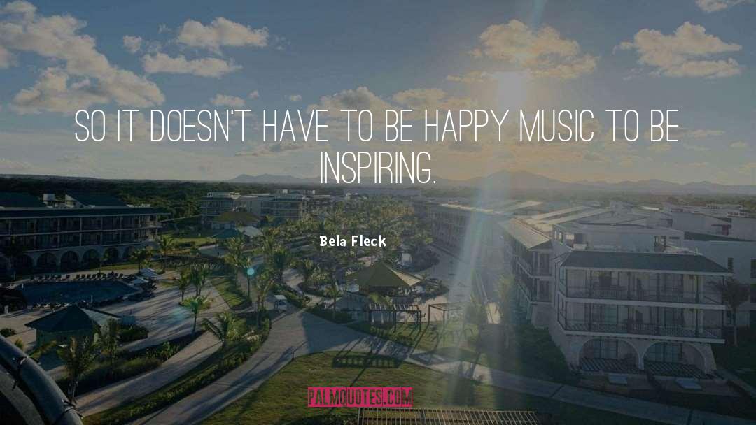 Happy Music quotes by Bela Fleck