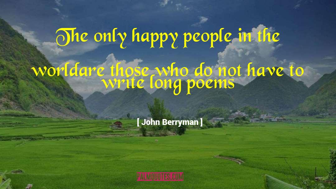 Happy People quotes by John Berryman