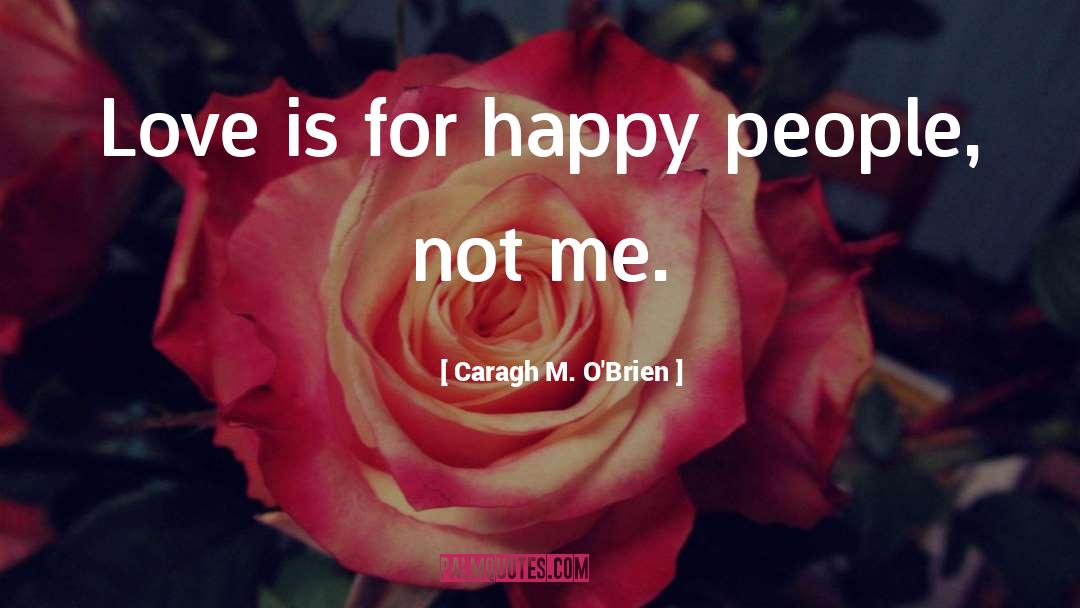 Happy People quotes by Caragh M. O'Brien