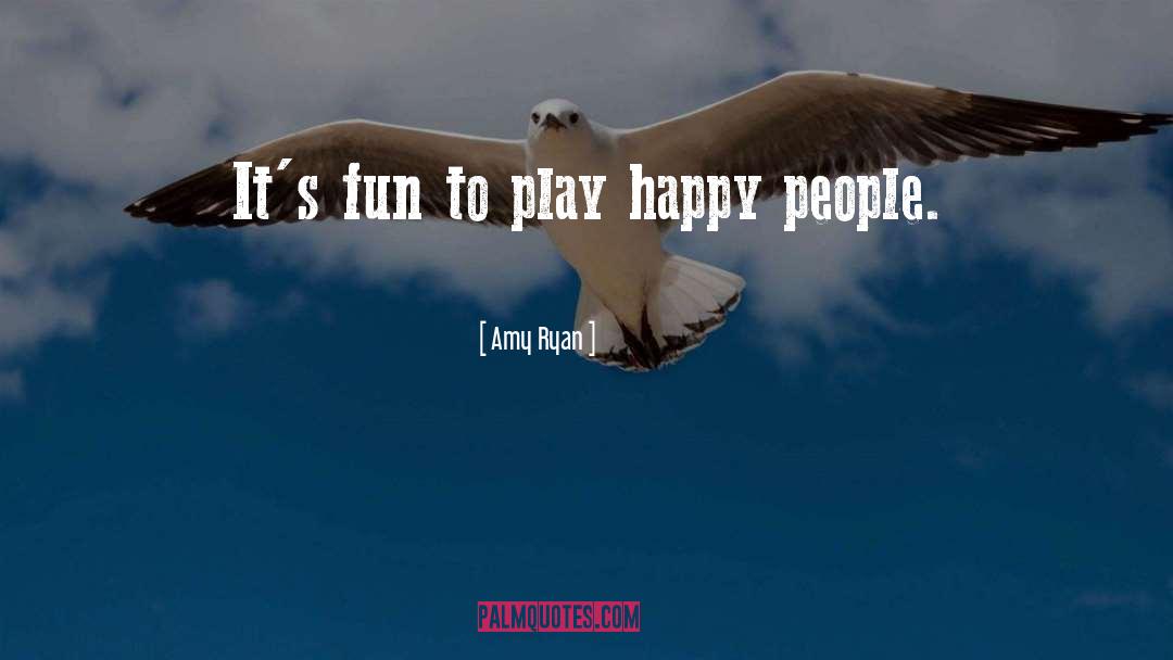 Happy People quotes by Amy Ryan