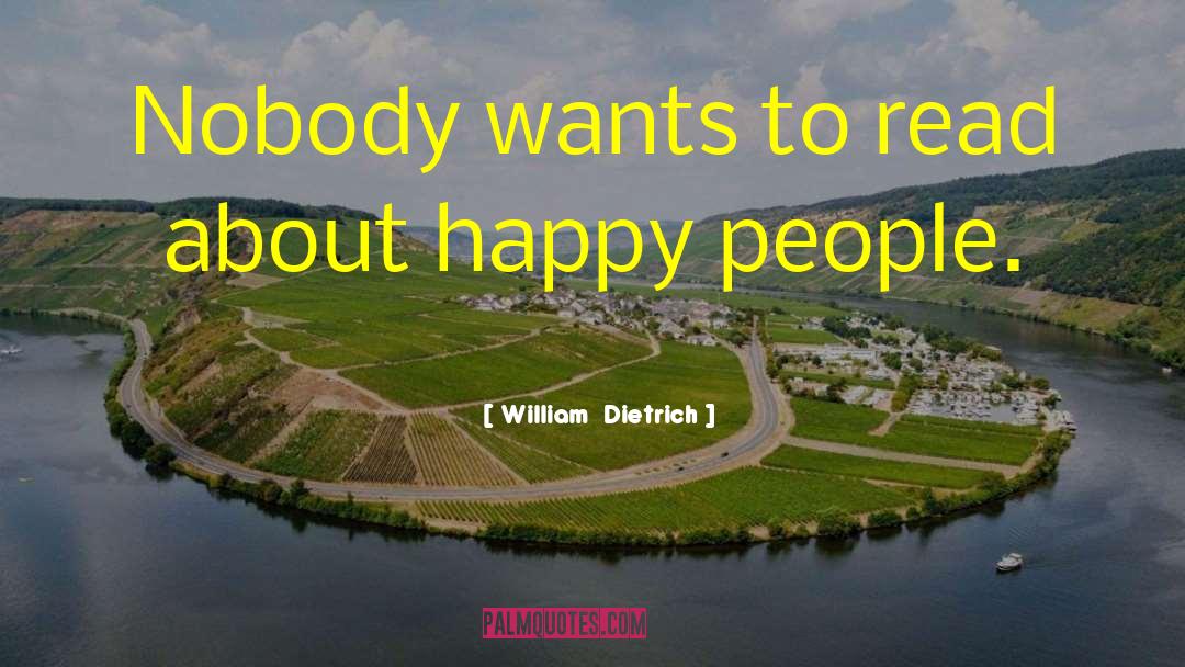 Happy People quotes by William  Dietrich