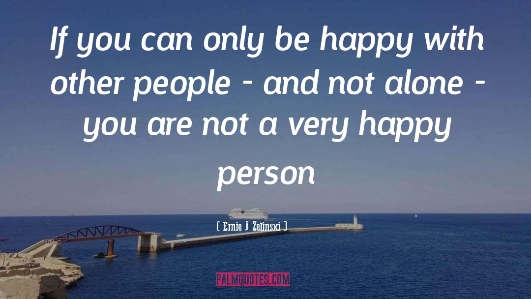 Happy Person quotes by Ernie J Zelinski