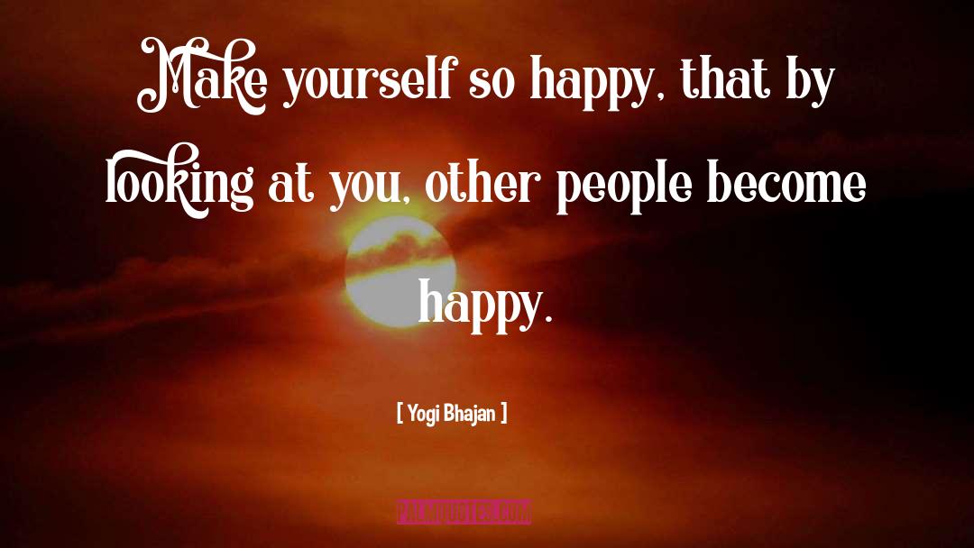 Happy Positivity quotes by Yogi Bhajan