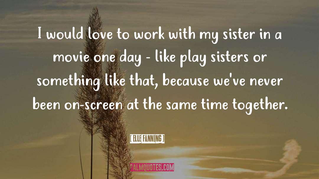 Happy Siblings Day Sister quotes by Elle Fanning