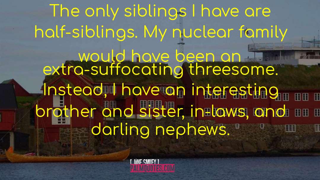 Happy Siblings Day Sister quotes by Jane Smiley