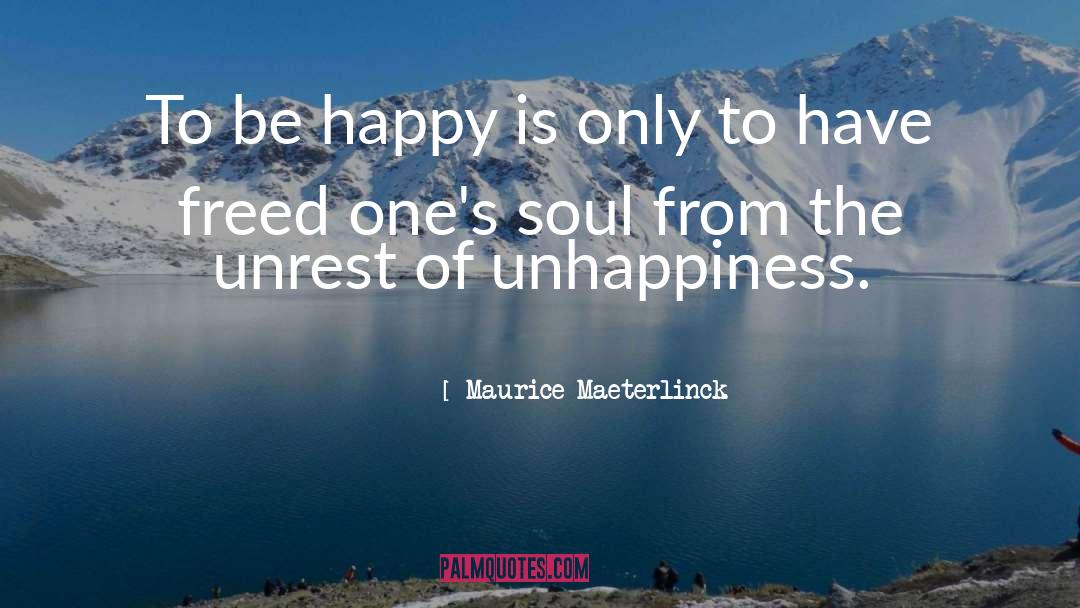 Happy Soul quotes by Maurice Maeterlinck