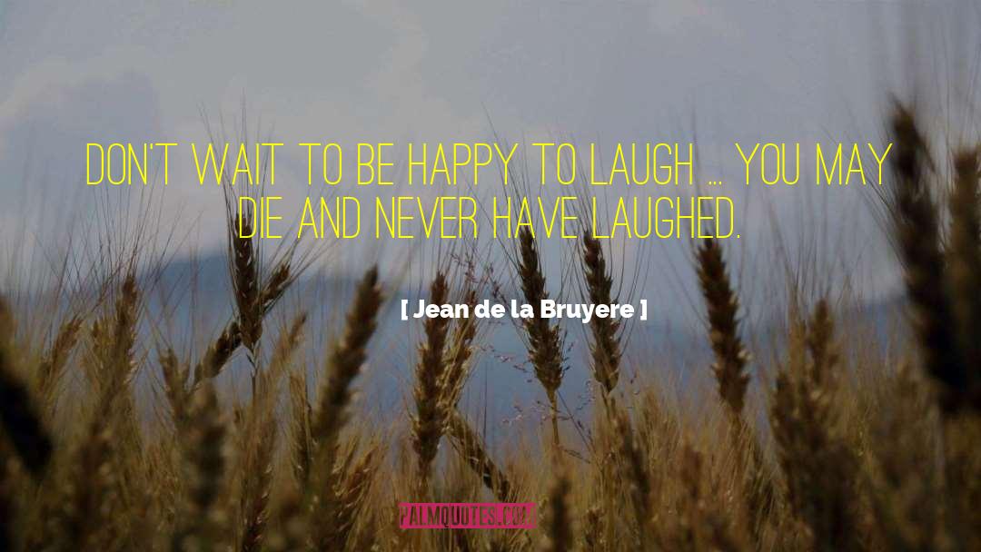 Happy Spirit quotes by Jean De La Bruyere