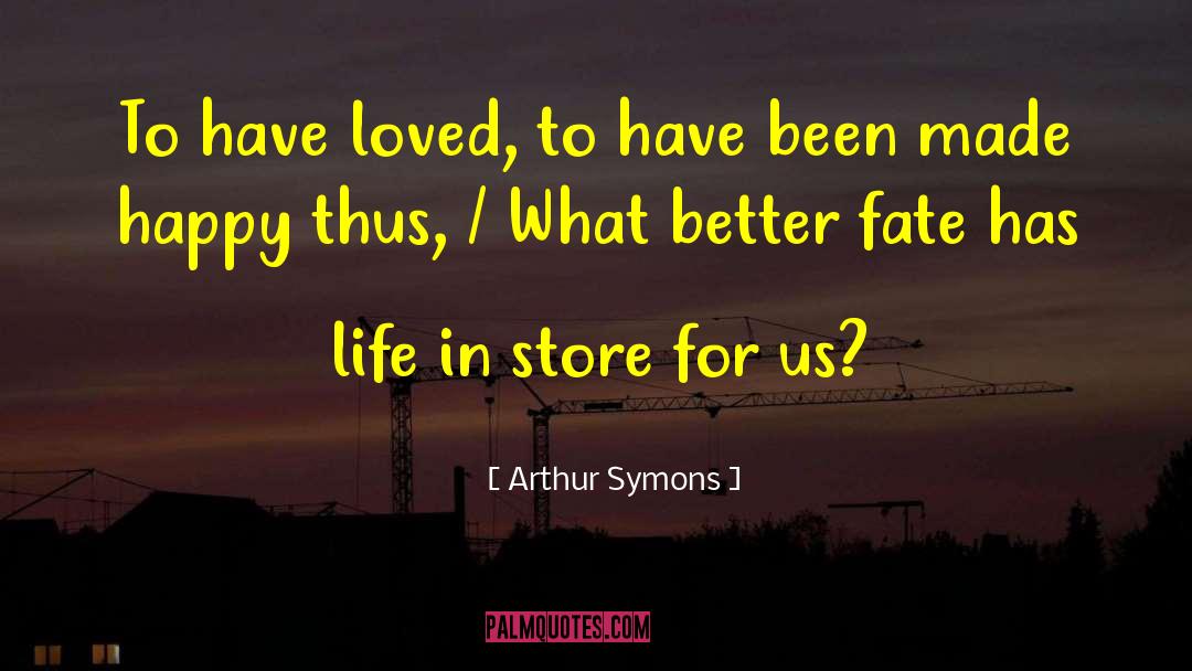 Happy Stories quotes by Arthur Symons