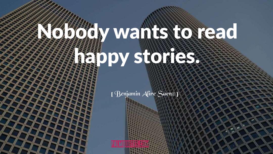 Happy Stories quotes by Benjamin Alire Saenz