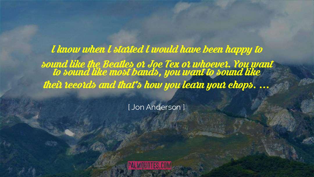 Happy That I Have You quotes by Jon Anderson