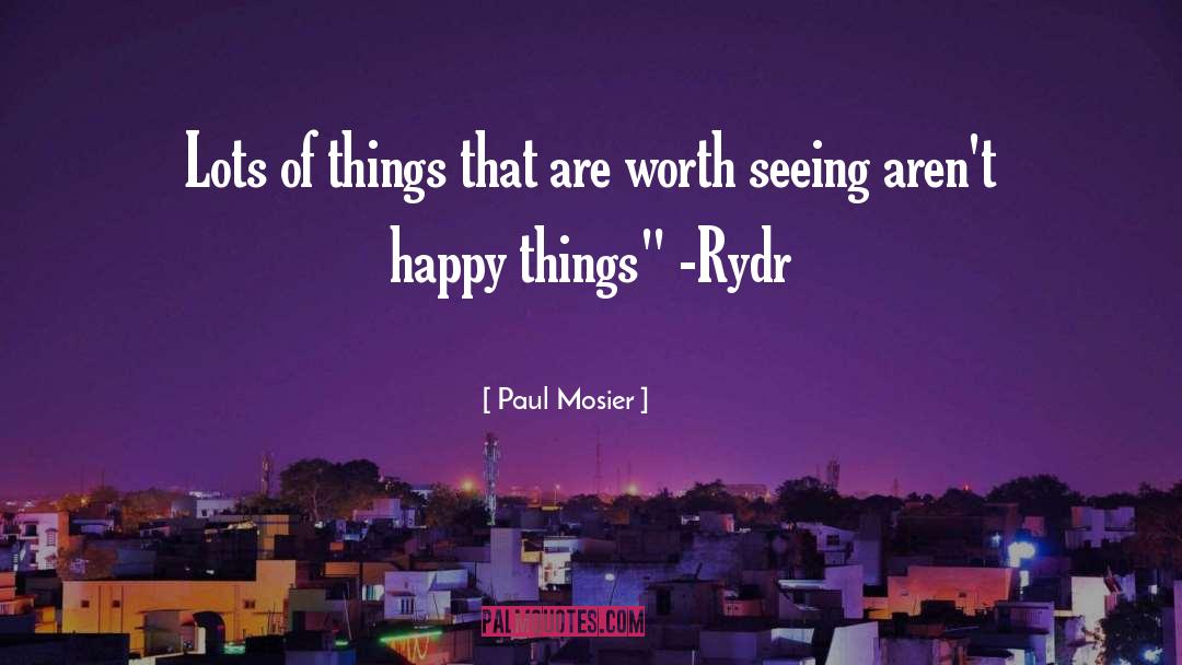 Happy Things quotes by Paul Mosier