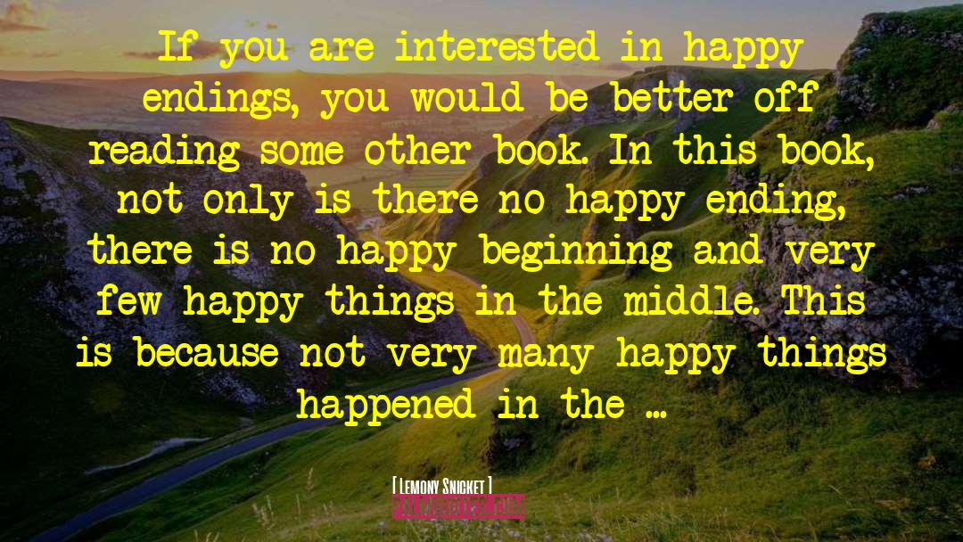 Happy Things quotes by Lemony Snicket