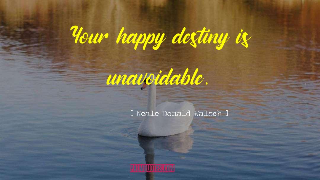 Happy Things quotes by Neale Donald Walsch
