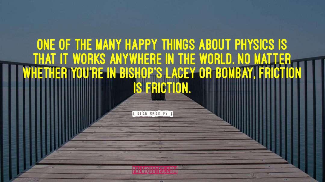 Happy Things quotes by Alan Bradley