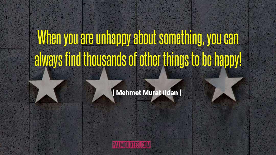 Happy Unhappy quotes by Mehmet Murat Ildan