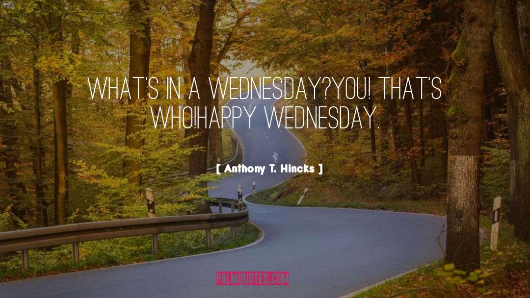 Happy Wednesday Spiritual quotes by Anthony T. Hincks