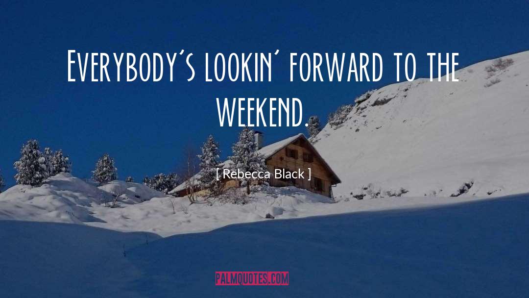 Happy Weekend Morning quotes by Rebecca Black