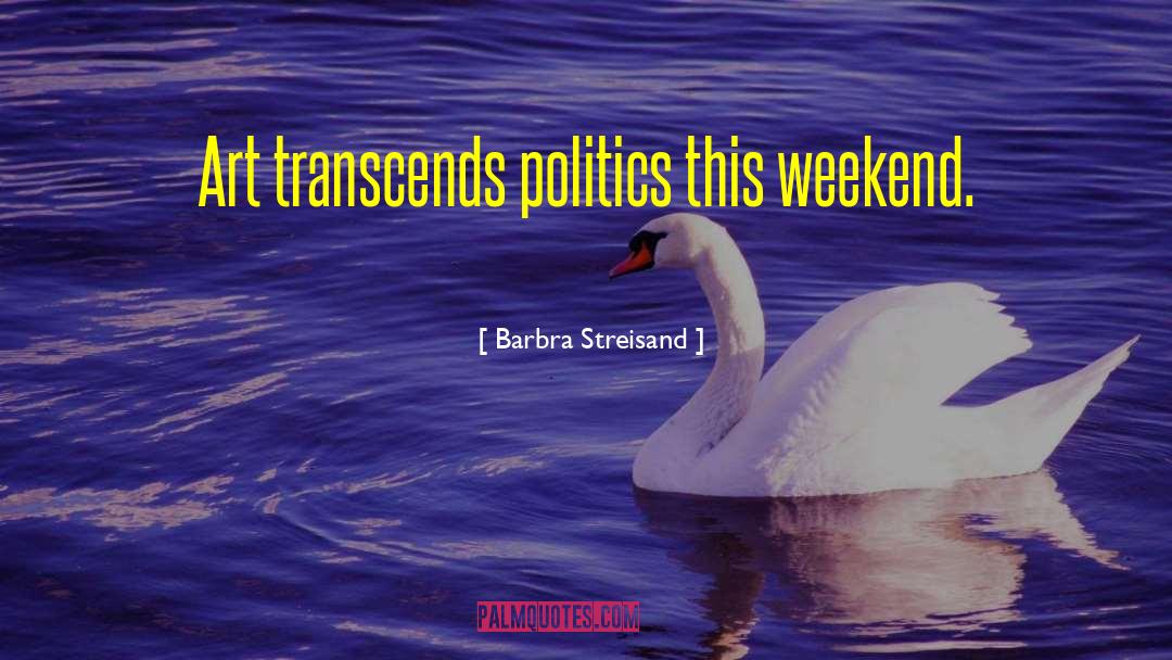 Happy Weekend Morning quotes by Barbra Streisand