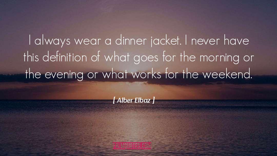 Happy Weekend Morning quotes by Alber Elbaz