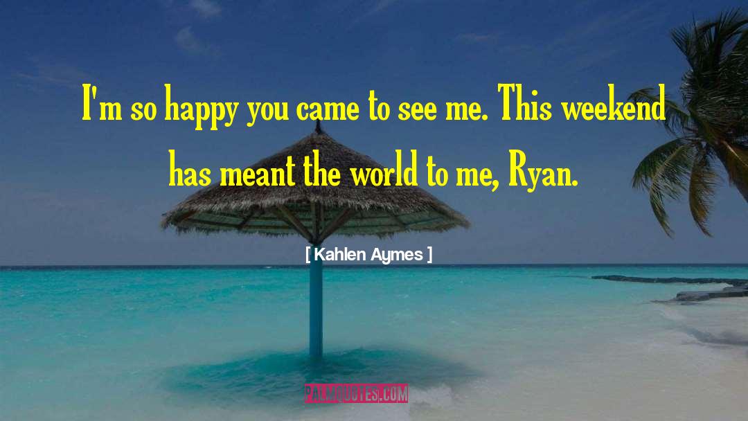 Happy Weekend With quotes by Kahlen Aymes