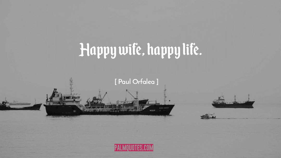 Happy Wife quotes by Paul Orfalea