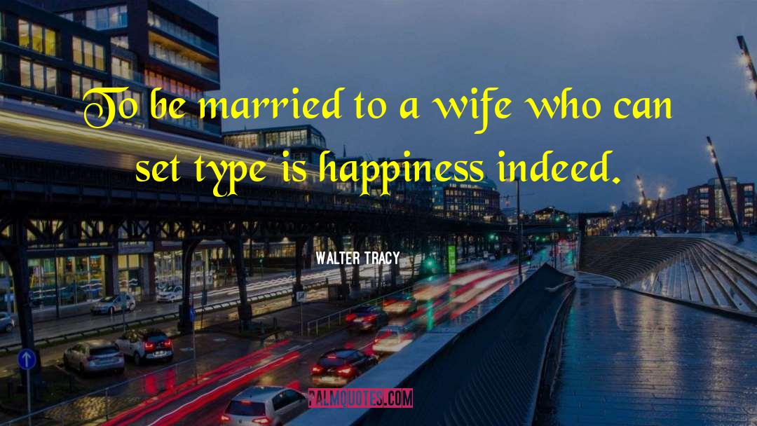 Happy Wife quotes by Walter Tracy