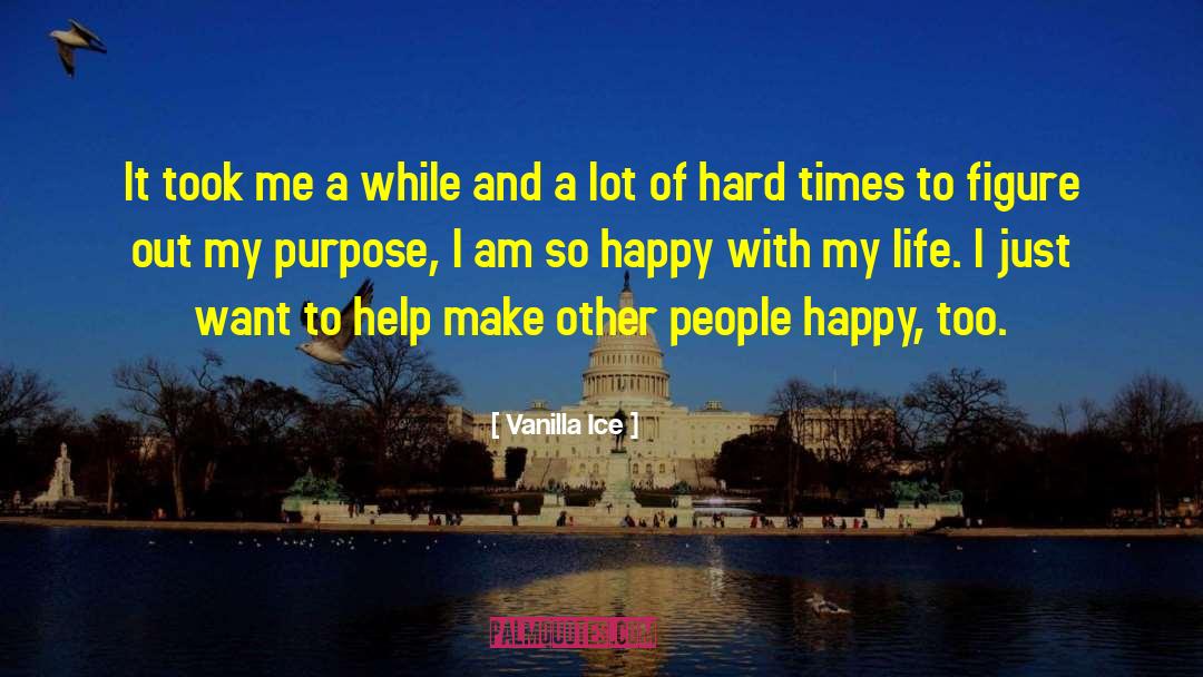 Happy With My Life quotes by Vanilla Ice