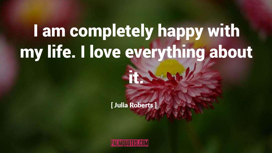 Happy With My Life quotes by Julia Roberts