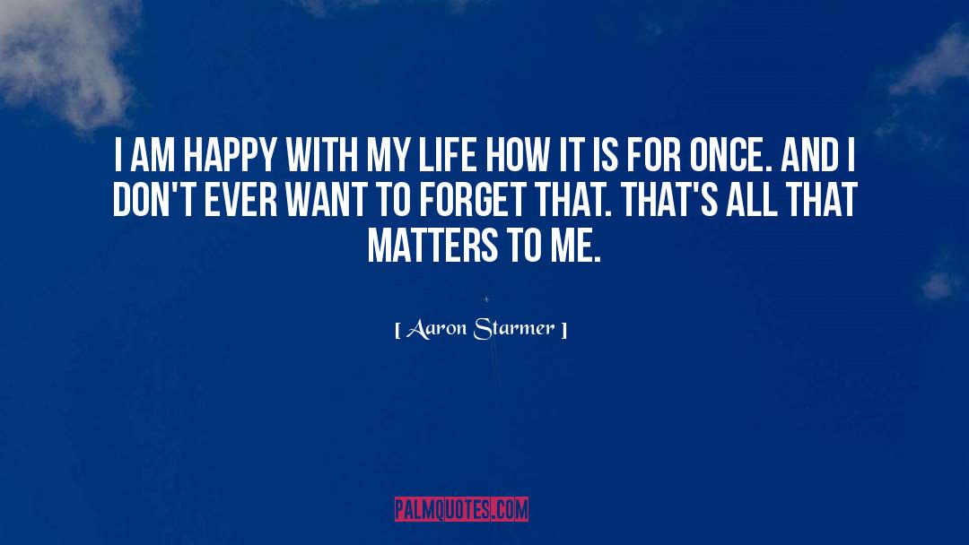 Happy With My Life quotes by Aaron Starmer