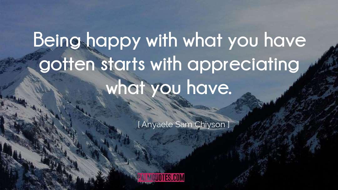 Happy With What You Have quotes by Anyaele Sam Chiyson