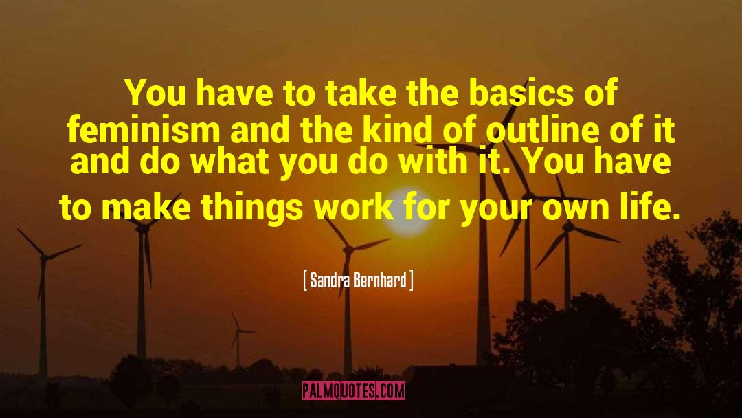 Happy With What You Have quotes by Sandra Bernhard