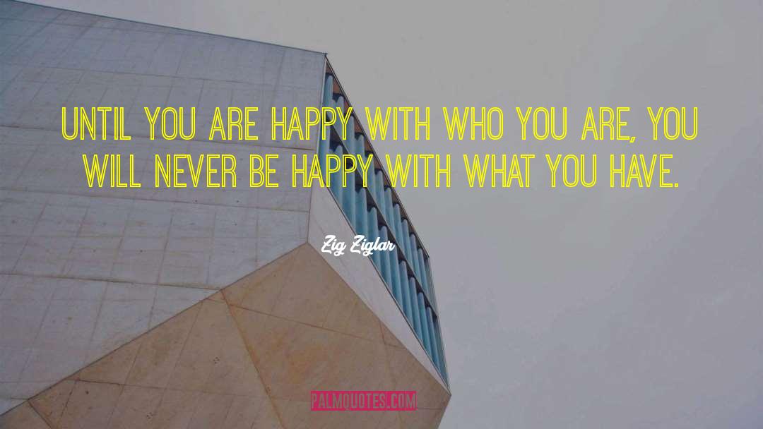 Happy With What You Have quotes by Zig Ziglar