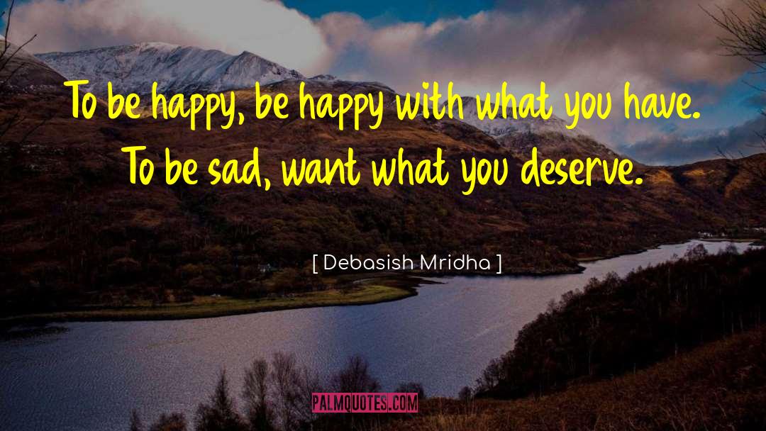 Happy With What You Have quotes by Debasish Mridha