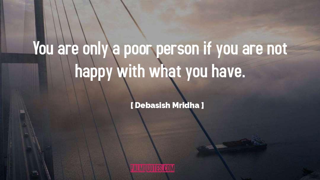 Happy With What You Have quotes by Debasish Mridha