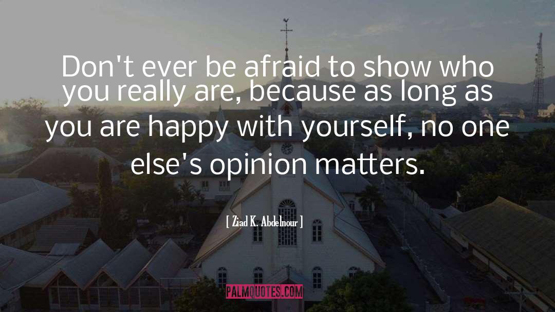Happy With Yourself quotes by Ziad K. Abdelnour