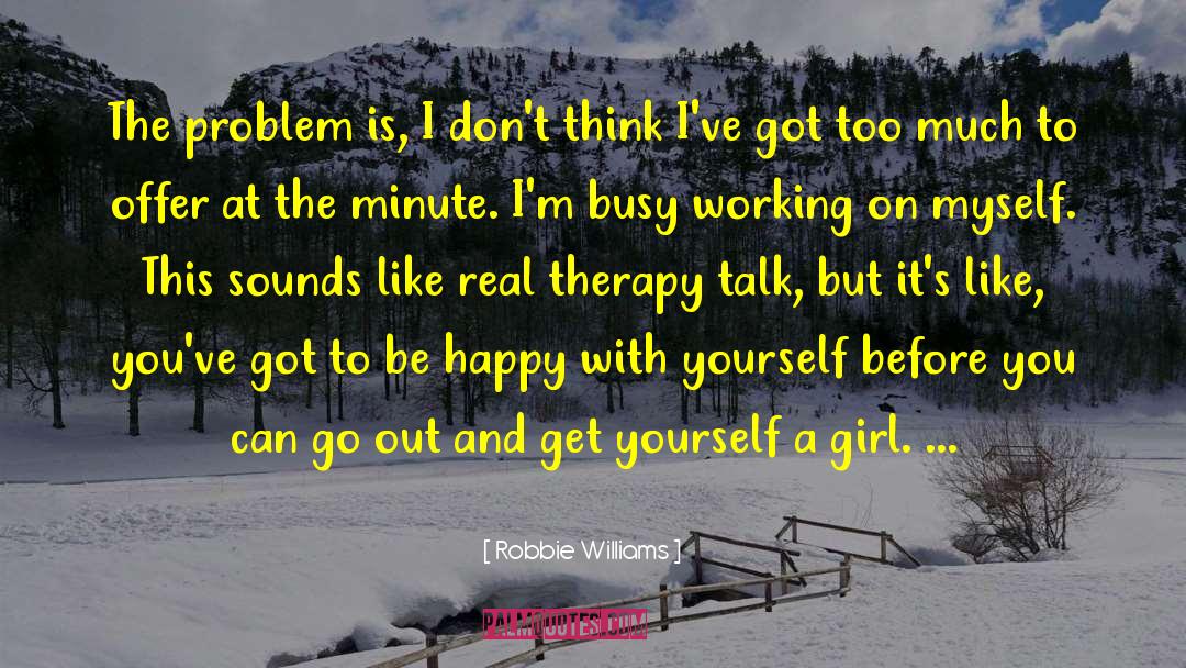 Happy With Yourself quotes by Robbie Williams