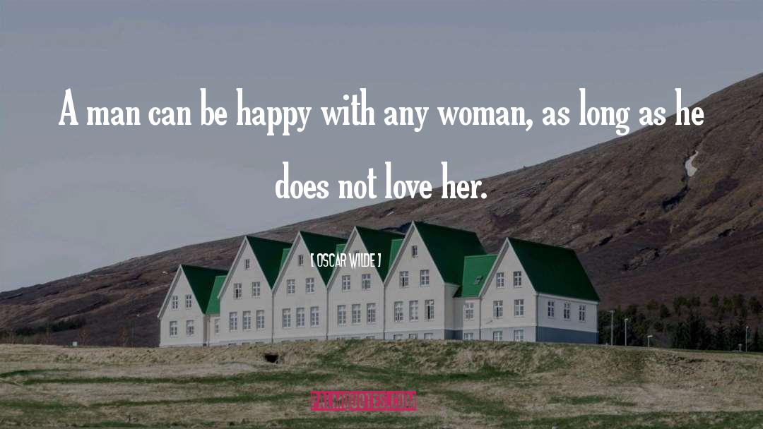 Happy Woman quotes by Oscar Wilde