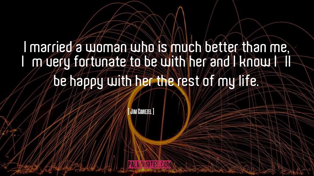 Happy Woman quotes by Jim Caviezel