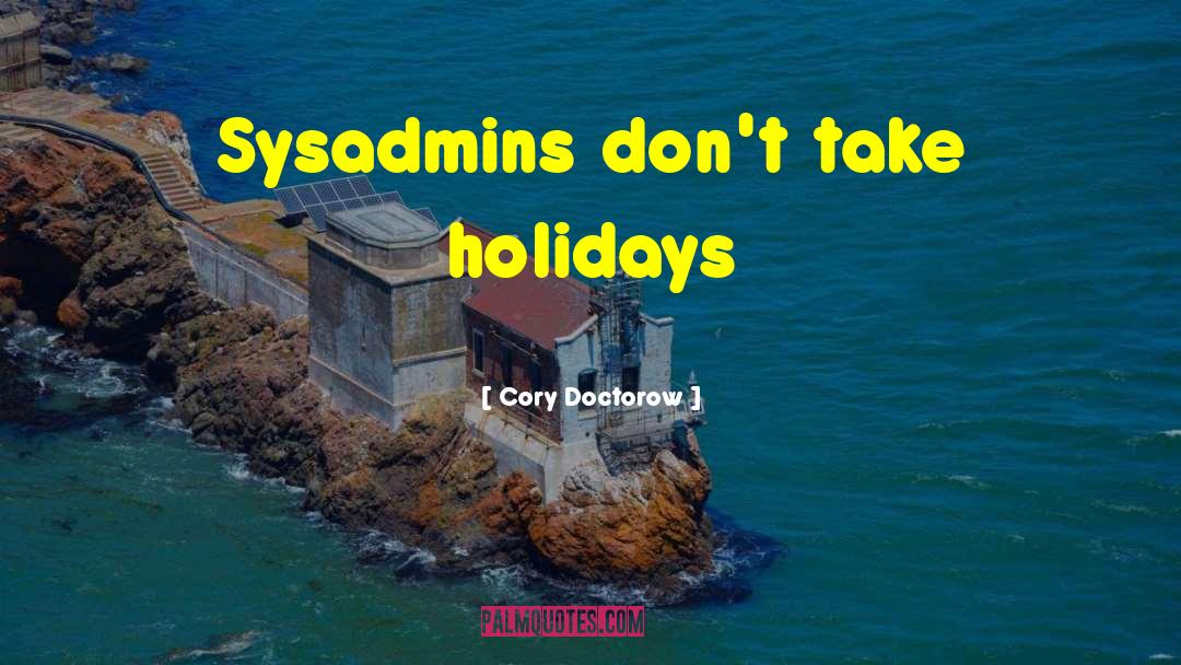 Happyish Holidays quotes by Cory Doctorow