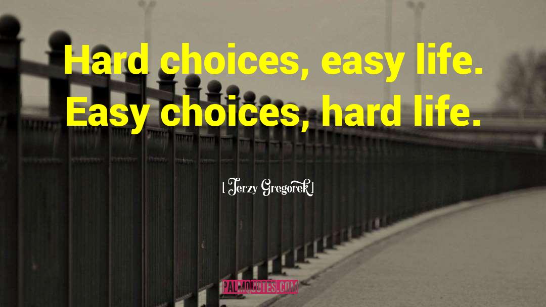 Hard Choices quotes by Jerzy Gregorek