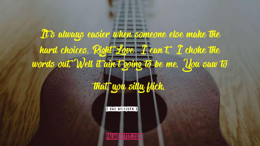 Hard Choices quotes by Cat Hellisen