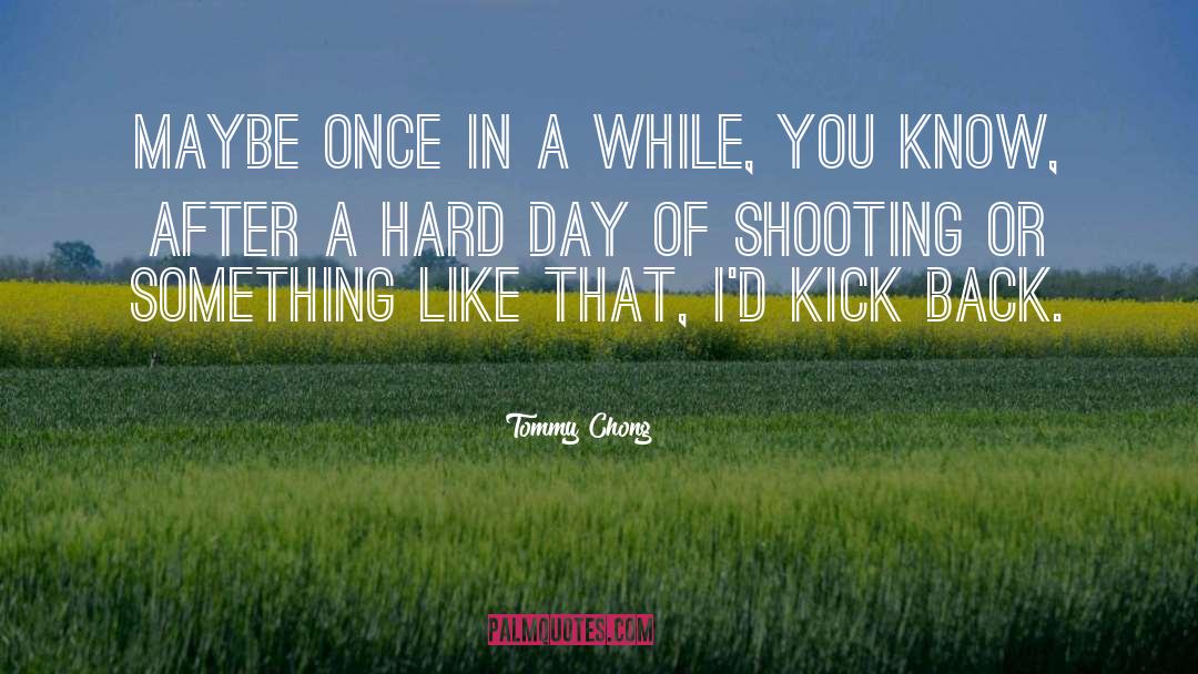 Hard Day quotes by Tommy Chong